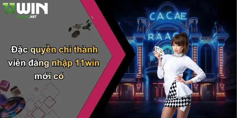 Đăng Nhập 11WIN: Bước Khởi Đầu Của Mọi Cơ Hội Giải Trí 4 Đặc quyền chỉ thành viên đăng nhập 11win mới có
