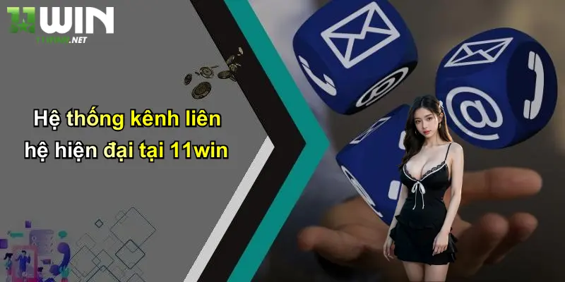 Liên Hệ 11WIN: Kênh Giao Tiếp Uy Tín Giúp Người Chơi An Tâm Cá Cược 2 Hệ thống kênh liên hệ hiện đại tại 11win