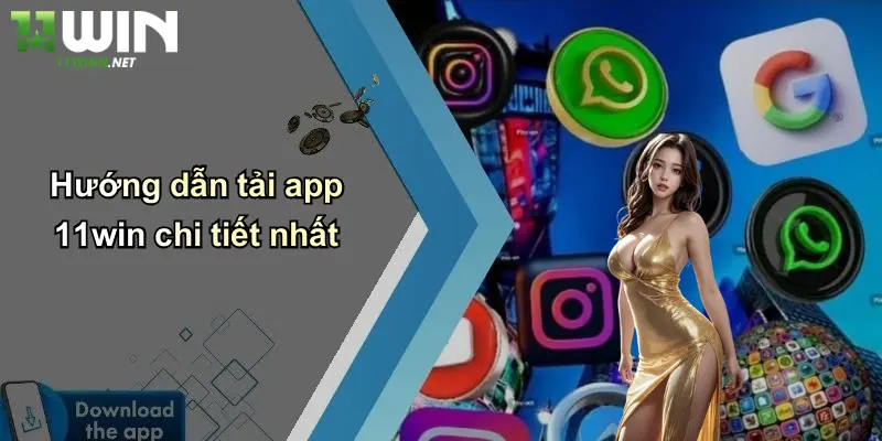 Tải App 11WIN – Chiếc Chìa Khóa Mở Lối Tới Cá Cược Thời Đại Số 2 Hướng dẫn tải app 11win chi tiết nhất