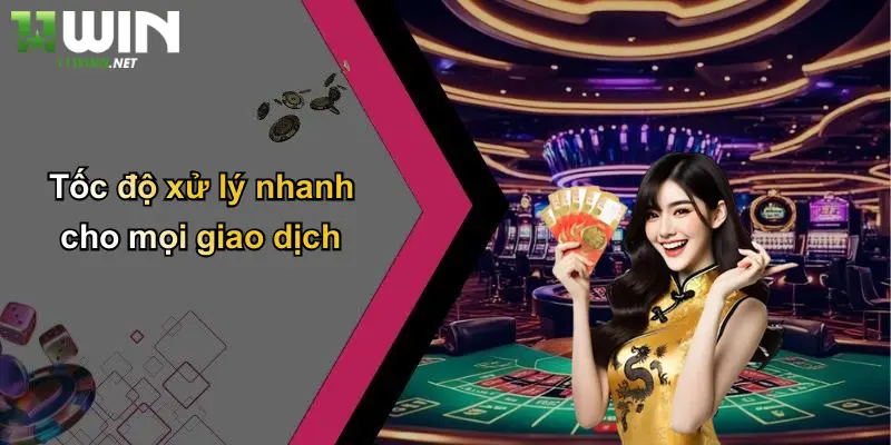 Nạp Tiền: Cách Nạp Tiền 11WIN Nhanh Gọn, An Toàn, Hiệu Quả 2 Tốc độ xử lý nhanh cho mọi giao dịch