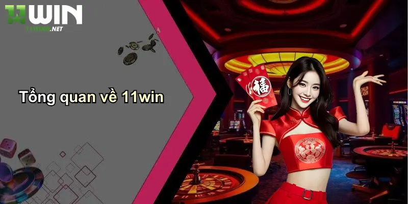 11Win Có Uy Tín Không : Review Sòng Bài, Cá Độ, Tin Cậy Hay Lừa? 2 Tổng quan về 11win