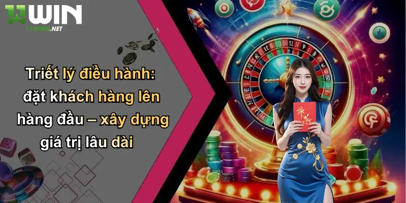 CEO Nguyễn Việt Hoàng: Dấu Ấn Chiến Lược Tại Thương Hiệu Cược 11WIN 3 Triết lý điều hành: đặt khách hàng lên hàng đầu – xây dựng giá trị lâu dài
